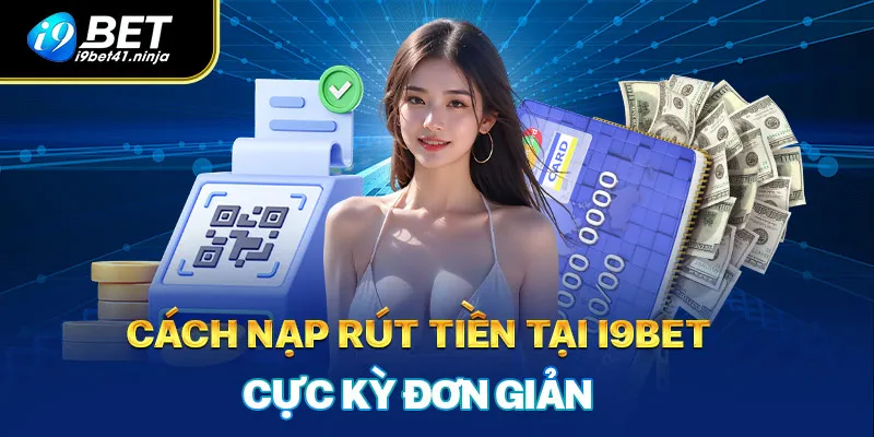 Cách nạp rút tiền cực kỳ đơn giản