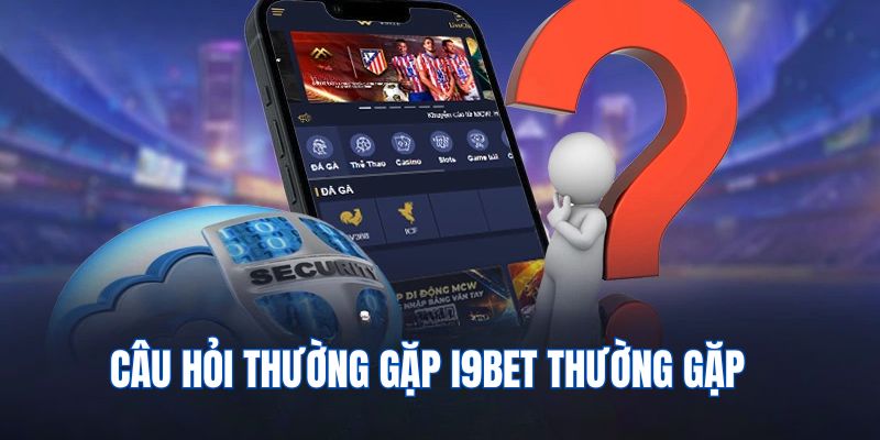 Tổng hợp các câu hỏi thường gặp nhất về nhà cái I9bet