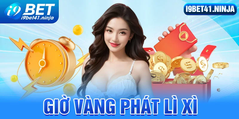 Giờ Vàng Phát Lì Xì - Khuyến Mãi Hấp Dẫn Của Nhà Cái I9bet