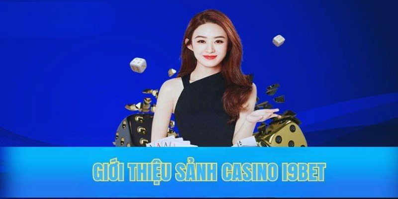 Giới thiệu casino I9bet đầy hấp dẫn 