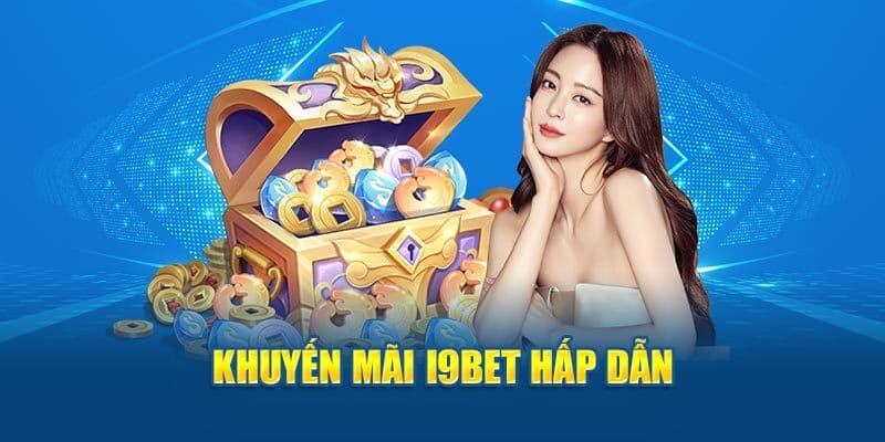 Khuyến mãi I9bet vô cùng nóng