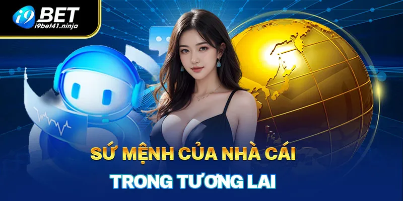 Sứ mệnh của nhà cái trong tương lai