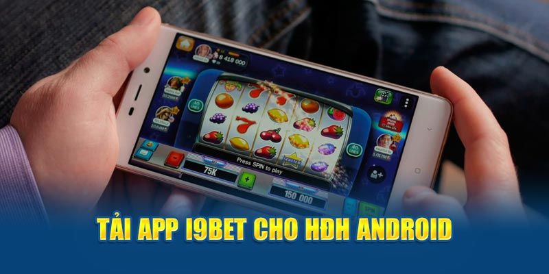 Lợi ích cơ bản khi tải app I9bet về điện thoại 