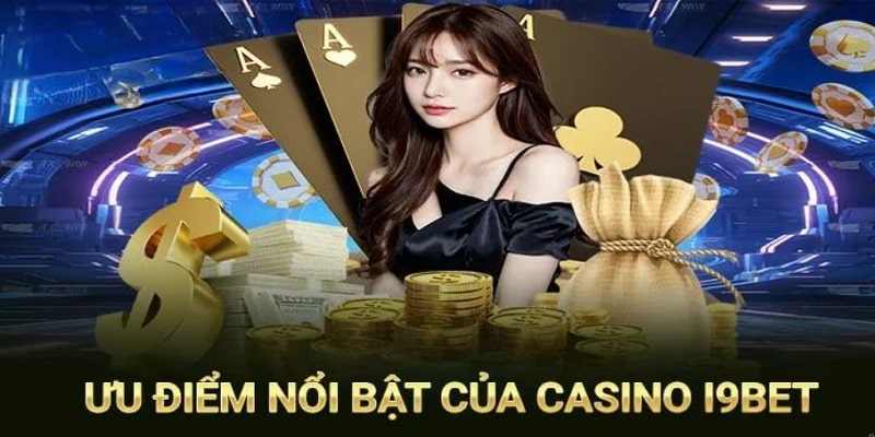 Ưu điểm nổi bật tại chuyên mục casino nhà I9bet 